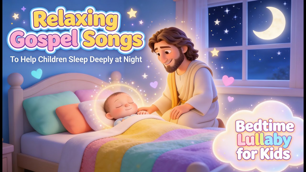 Relaxing Gospel Songs to Help Children Sleep Deeply at Night #lullaby #lullabies