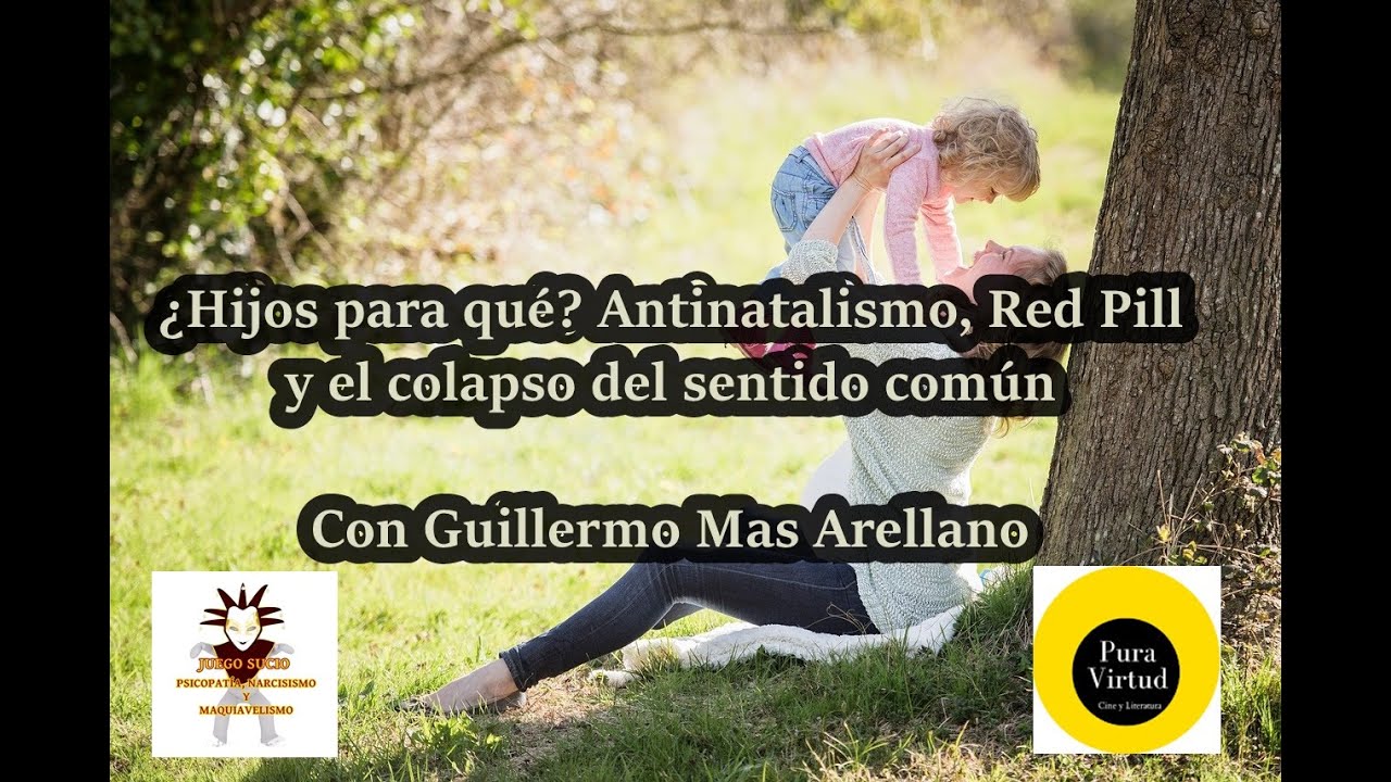 &iquest;HIJOS PARA QU&Eacute;? ANTINATALISMO, RED PILL Y EL COLAPSO DEL SENTIDO COM&Uacute;N - Con Guillermo Mas Arellano