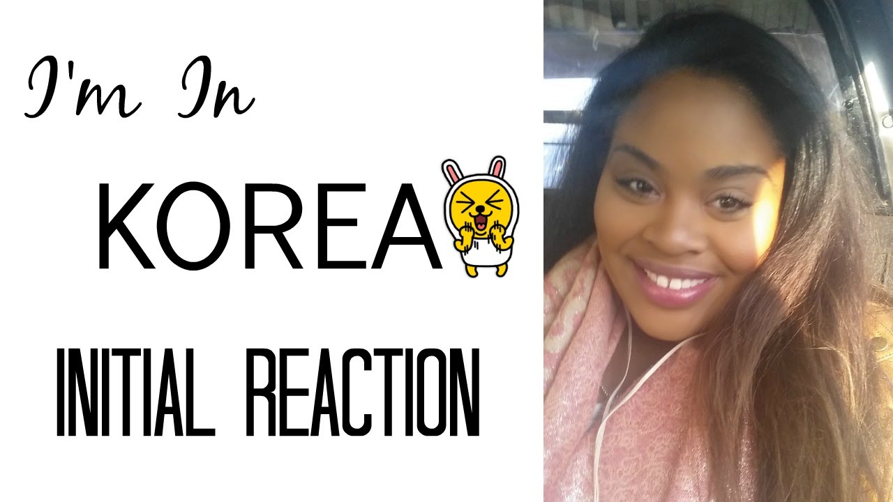 I'm in KOREA: Initial Reaction