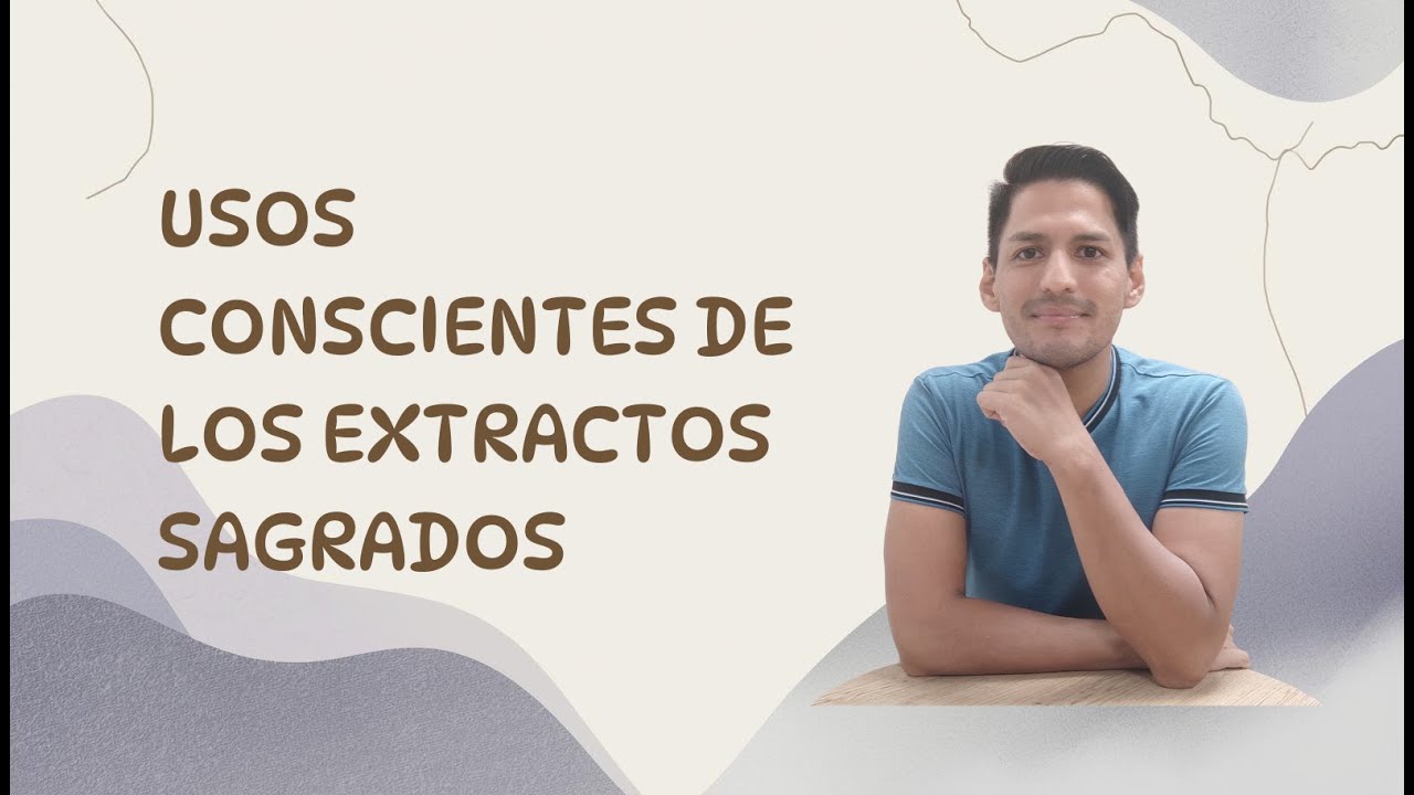 Usos conscientes de los extractos sagrados | Escúchate