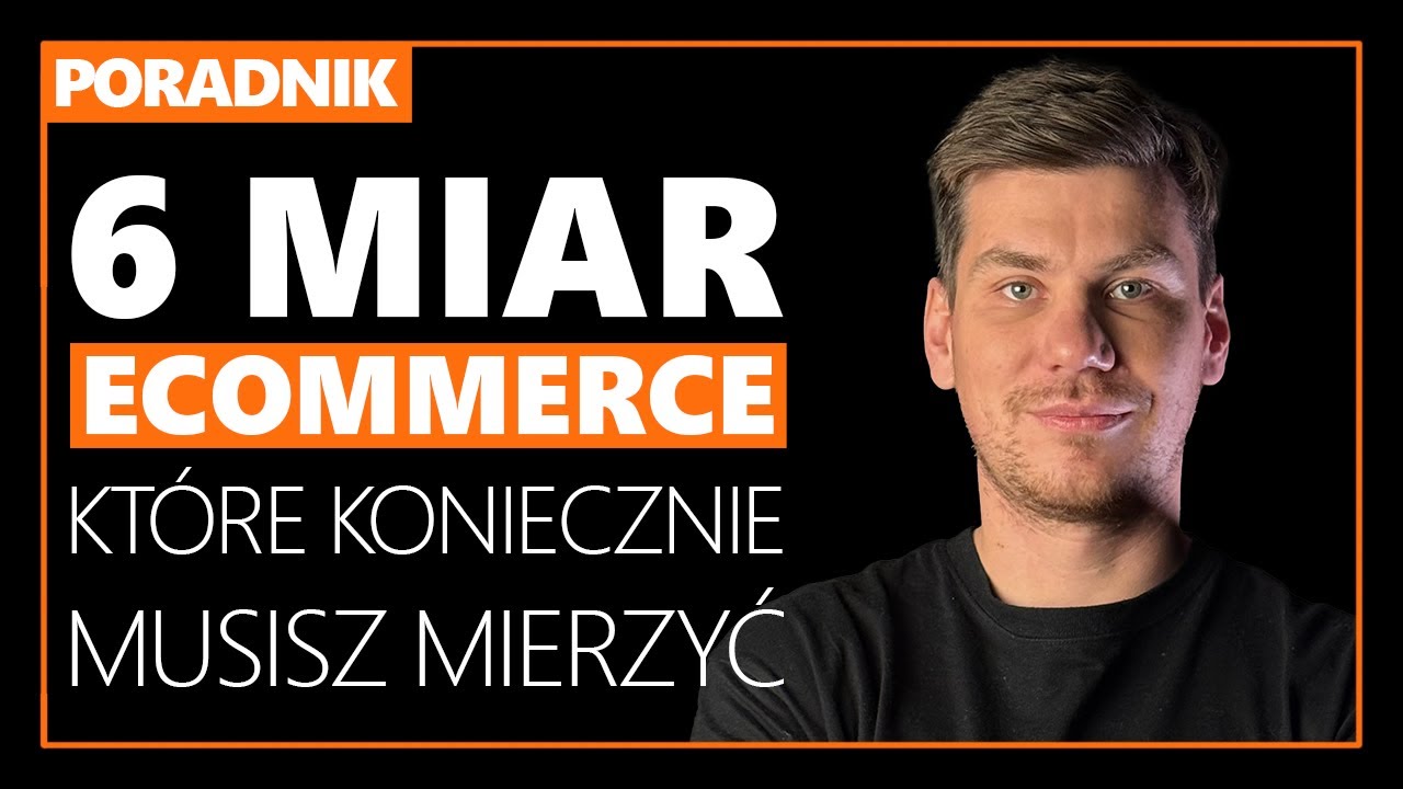 Co Mierzyć w Sklepie Internetowym? 6 Najważniejszych Wskaźników E-Commerce
