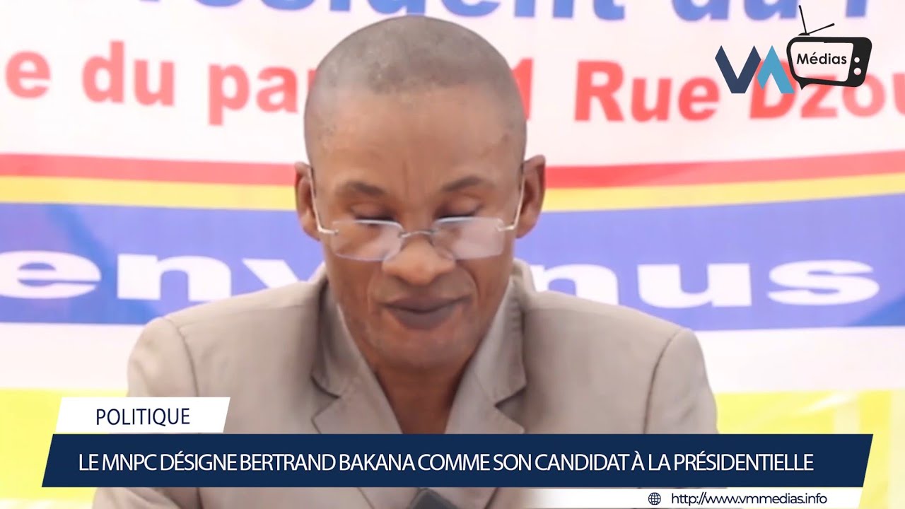 LE CANDIDAT DU MNPC BERTRAND BAKANA DÉVOILE LES RAISON DE SA CANDIDATURE