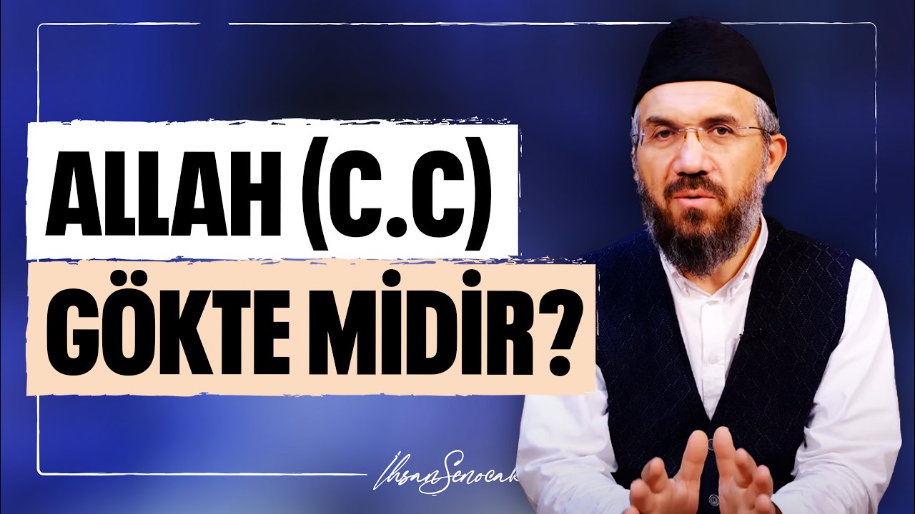 Allah (c.c) Gökte Midir? l İhsan Şenocak
