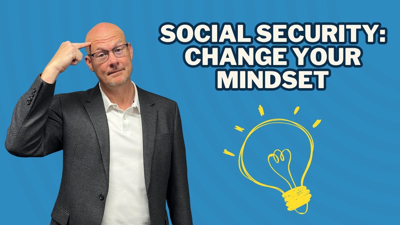 Social Security: Change Your Mindset & Maximize Chances of Retirement Success