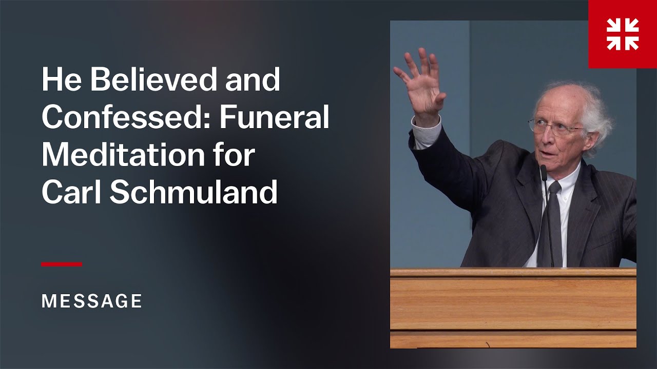 He Believed and Confessed: Funeral Meditation for Carl Schmuland