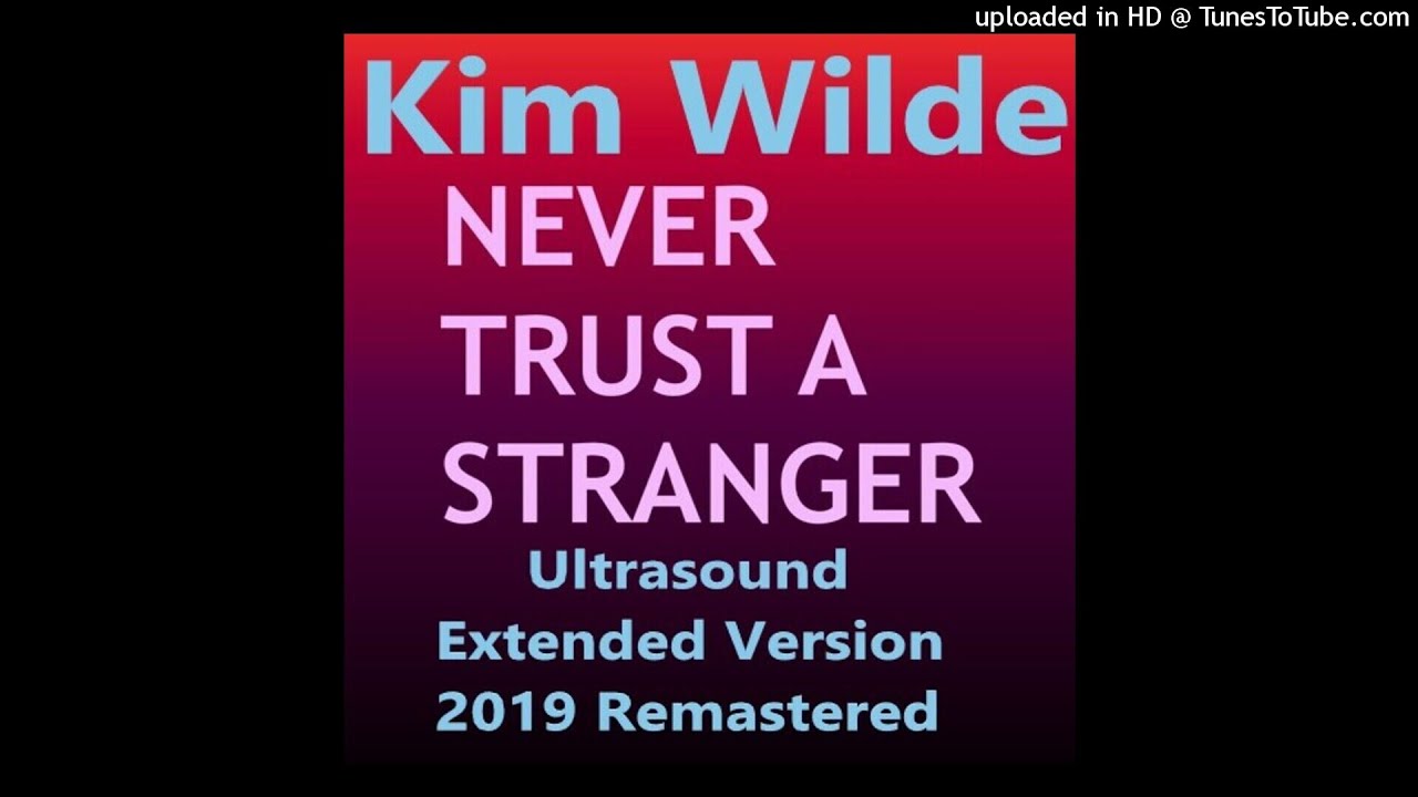 Kim Wilde - Never Trust A Stranger (Ultrasound Extended Version - 2019 Remastered)
