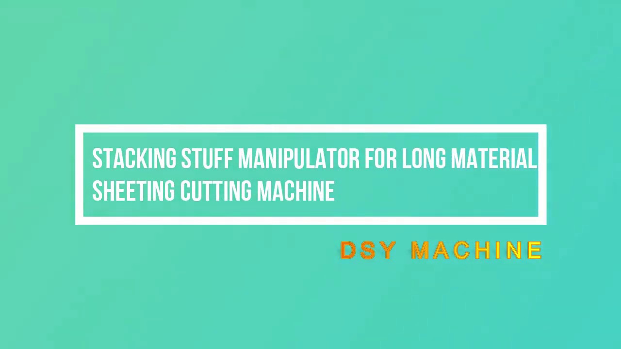 Stacking Stuff Manipulator For Long Material Sheeting Cutting Machine(High Efficiency )