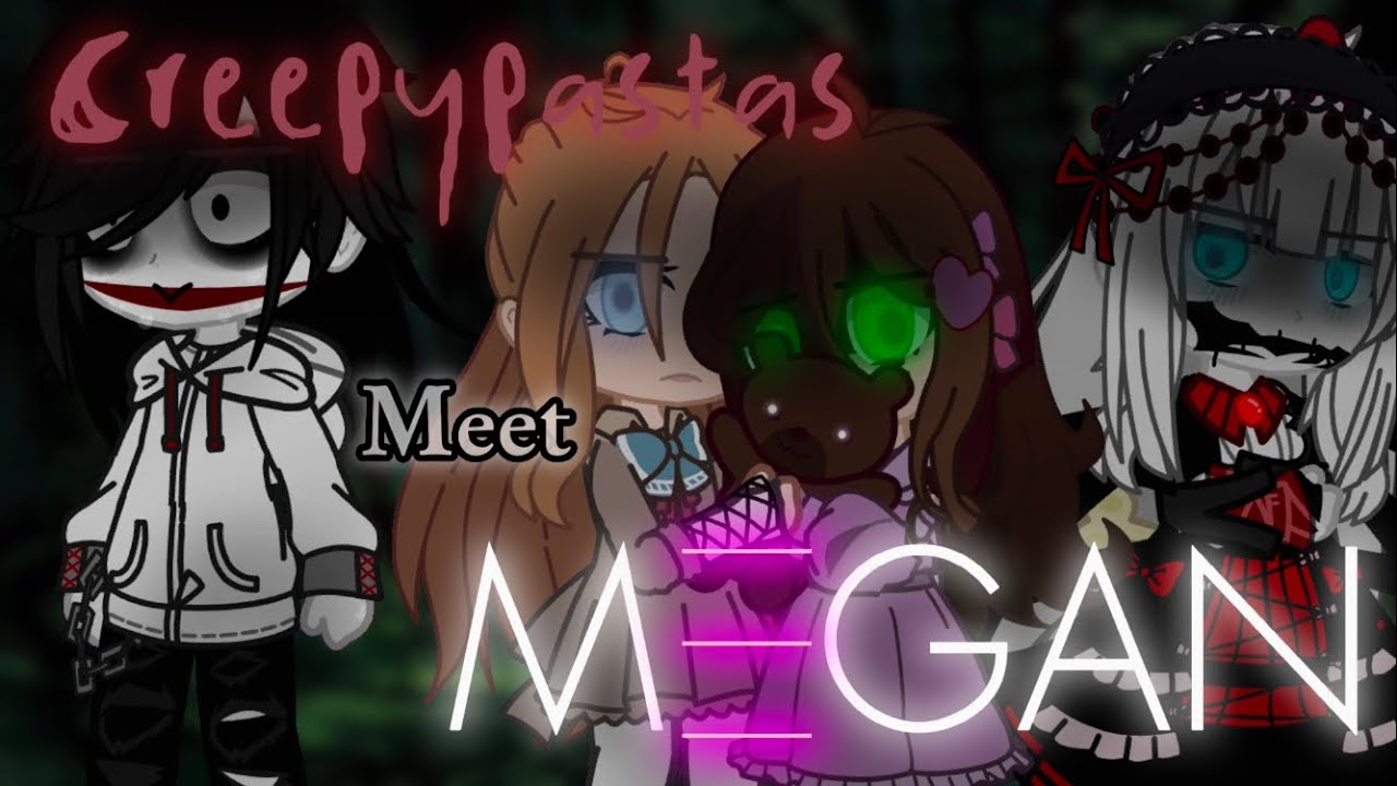 The Creepypastas meet M3GAN // GCMM // lazy