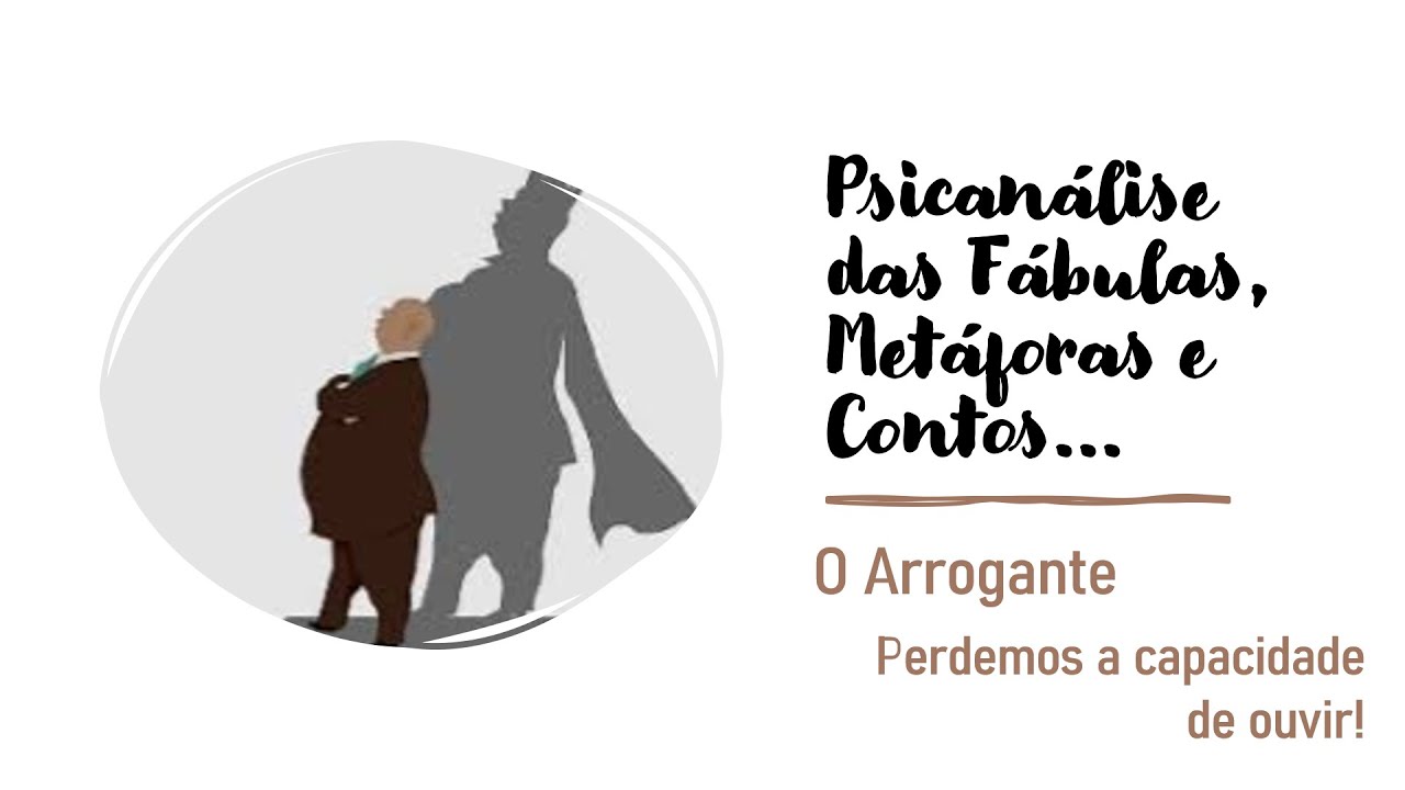 O Arrogante - Psicanálise das fábulas, metáforas e contos  #36