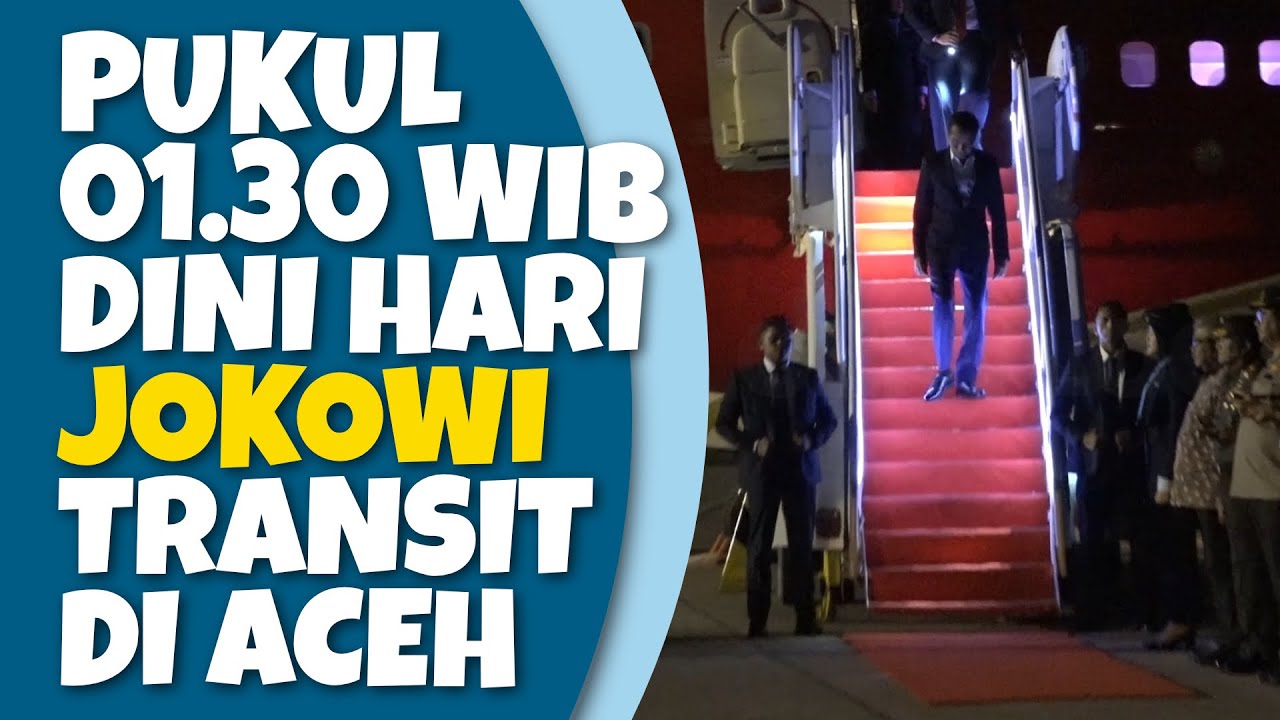 Pukul 01.30 Wib Dini Hari Jokowi Transit di Aceh pulang dari Dubai