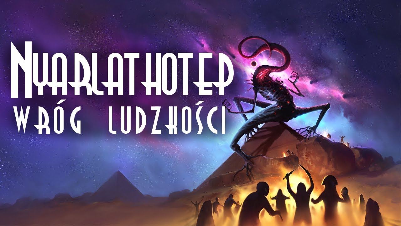 Kim jest NYARLATHOTEP? - wróg ludzkości WYTŁUMACZONY