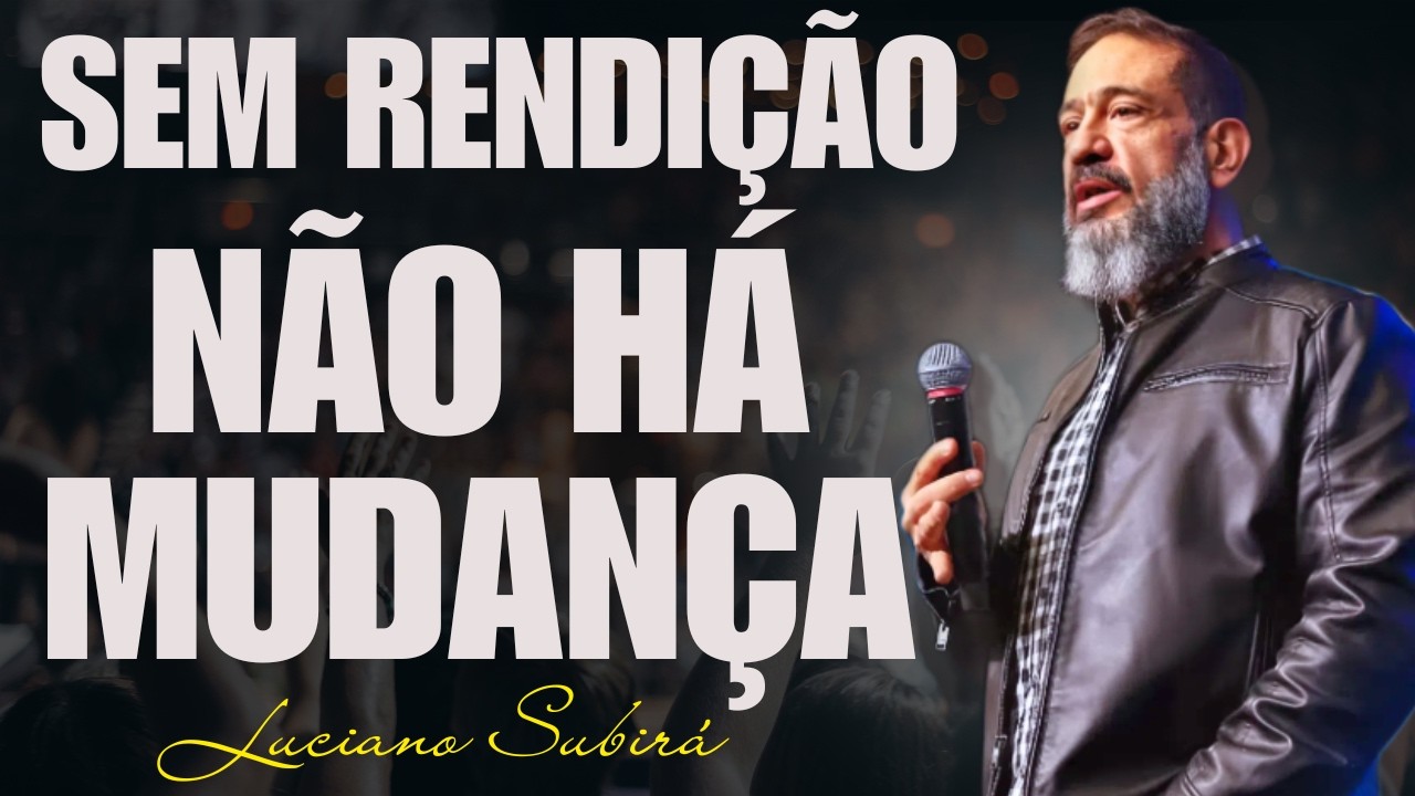 A Verdadeira Transformação Começa na Rendição | Luciano Subirá