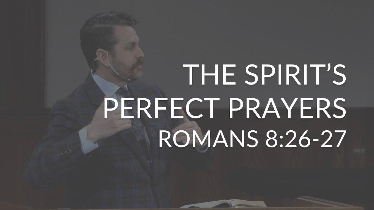 Совершенные молитвы Духа (Римлянам 8:26-27)