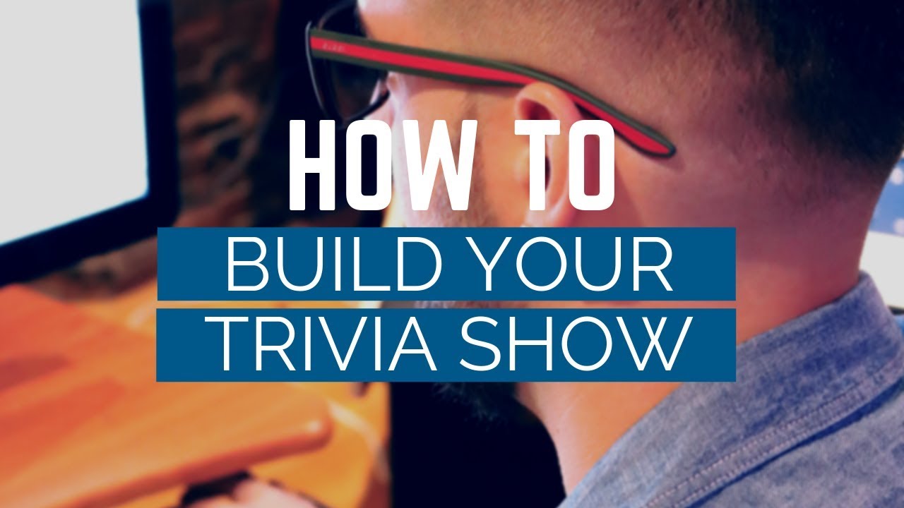 How to Build A Great Trivia Show