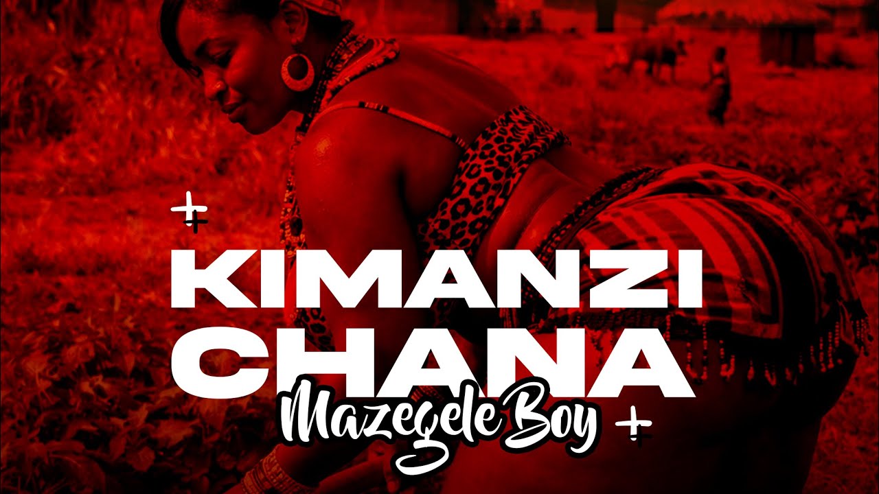 MAZEGELE BOY _ KIMANZI CHANA (Official Audio)