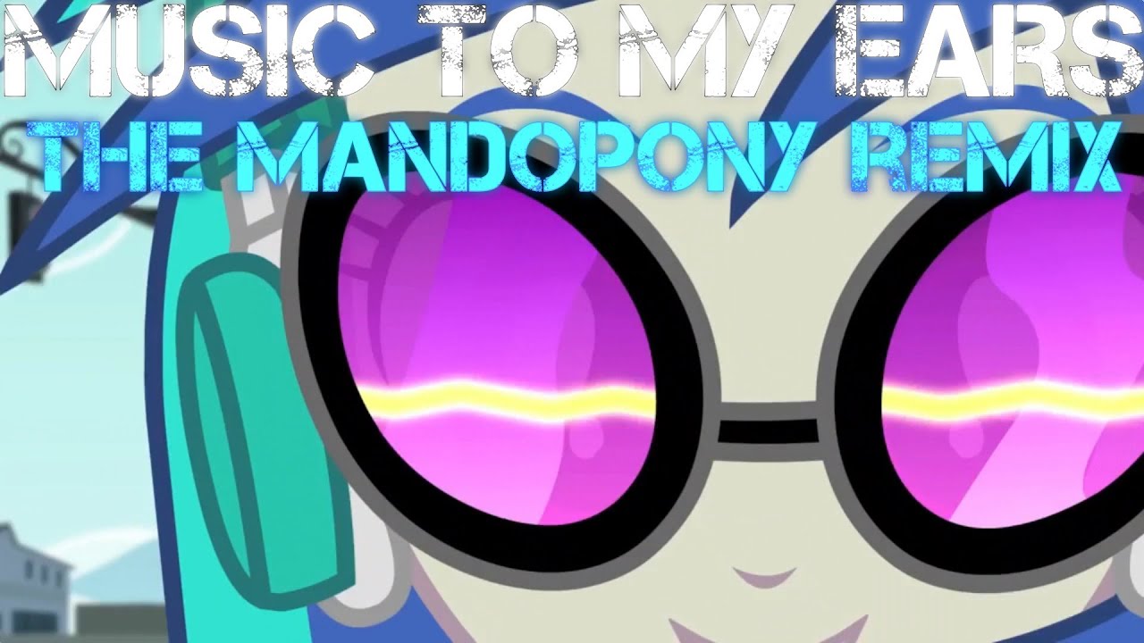 Music To My Ears - The MandoPony Remix