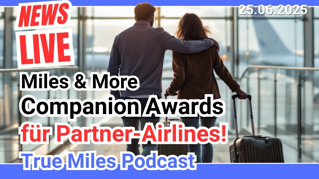 20:00 LIVE News von Miles & More: Companion Awards jetzt auch mit Partner-Airlines buchen!