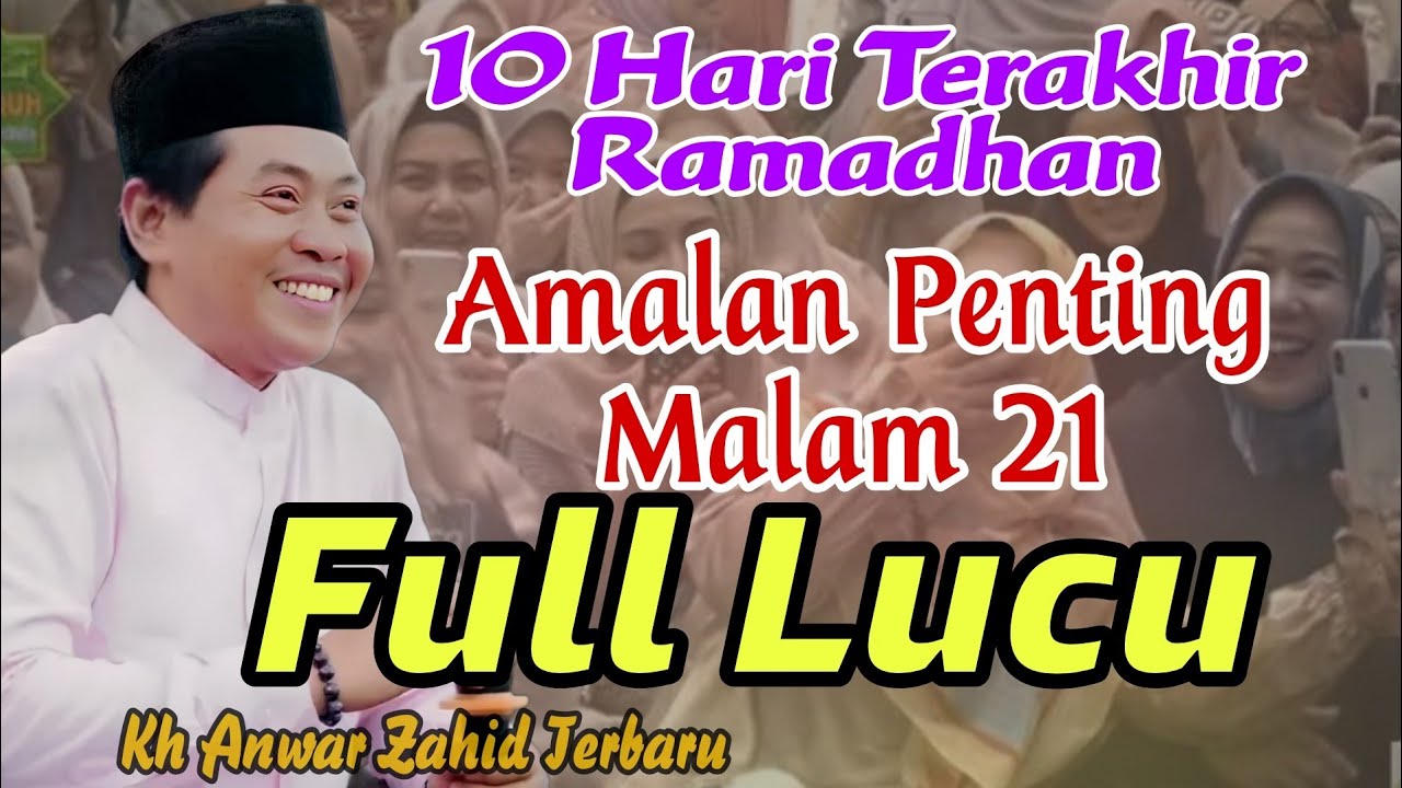 KH ANWAR ZAHID TERBARU ‼️ AMALAN PENTING MALAM 21 - FULL LUCU PENUH ILMU 