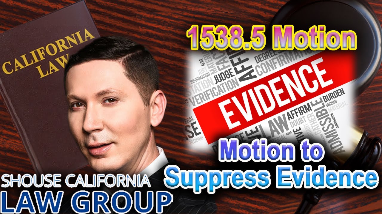 How to get evidence thrown out of court (former DA explains) -- 1538.5 Motion to Suppress Evidence