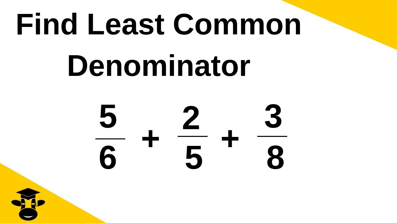Find the lowest common denominator for 3 or more fractions