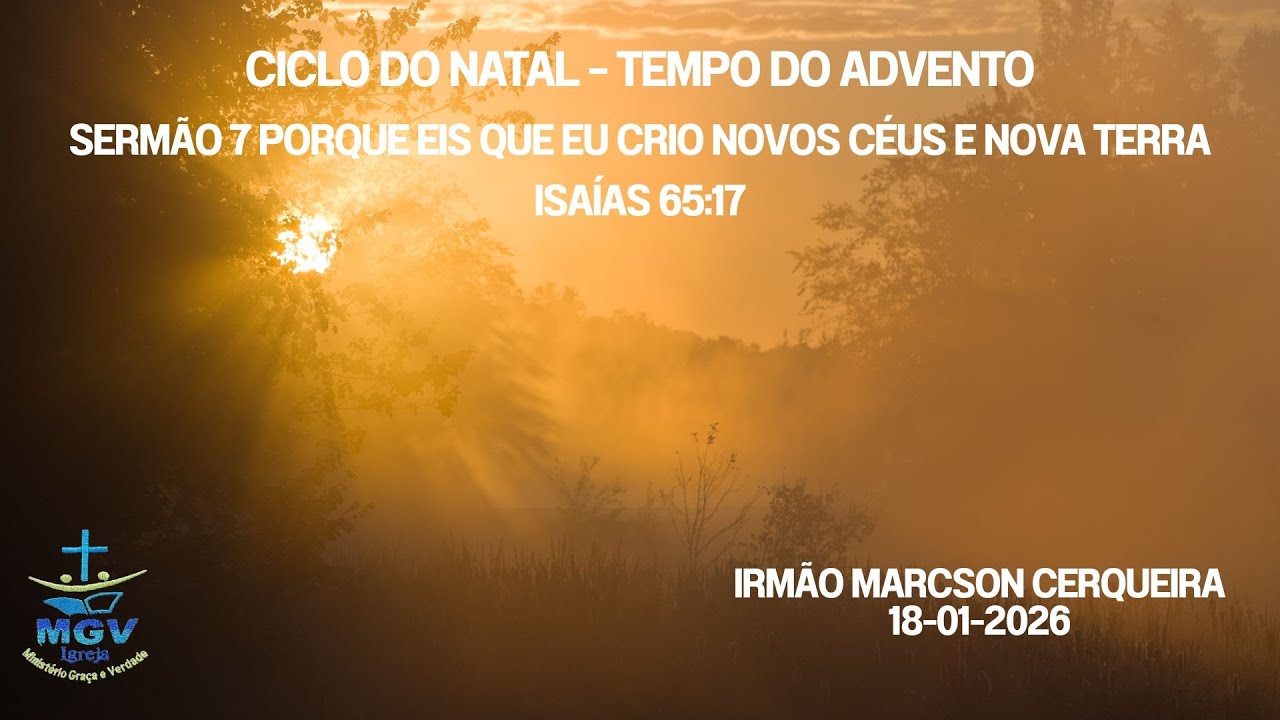 CICLO DO NATAL  SERMÃO 7 Porque eis que eu crio novos céus e nova terra — Isaías 65:17