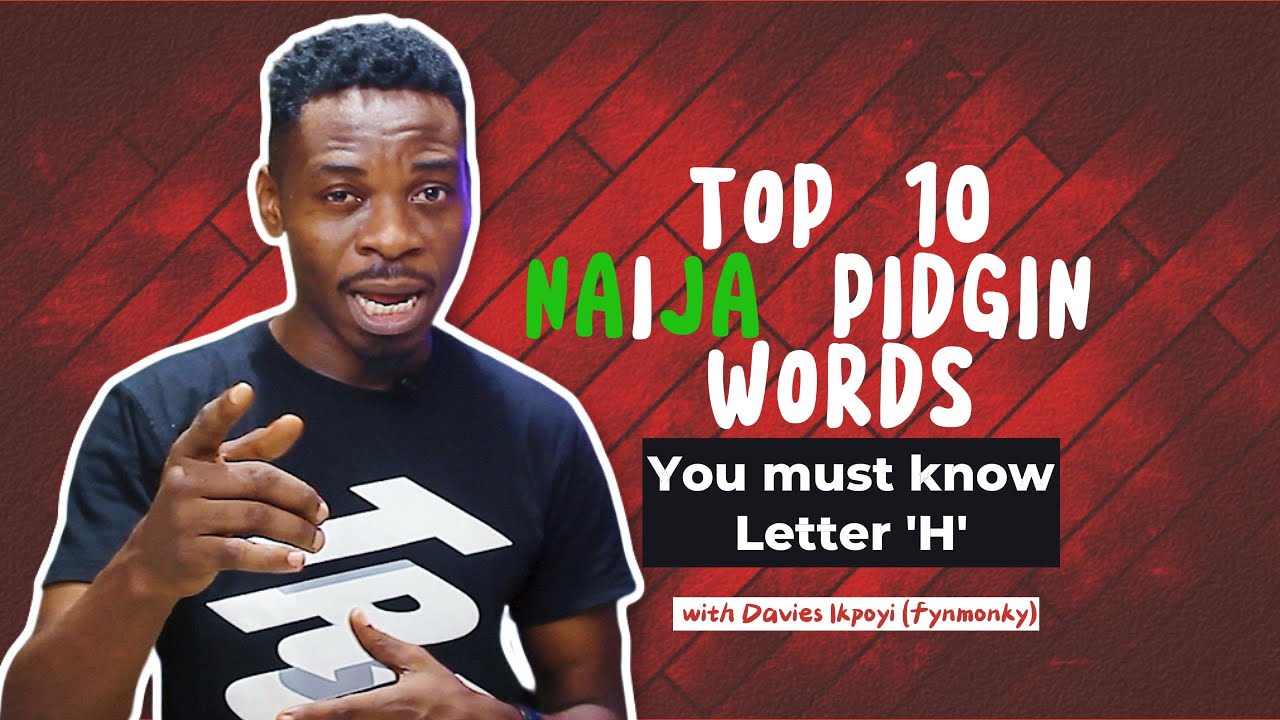 Learn Naija Slang Fast! Letter H ( EP8) ! Top 10 Pidgin Words