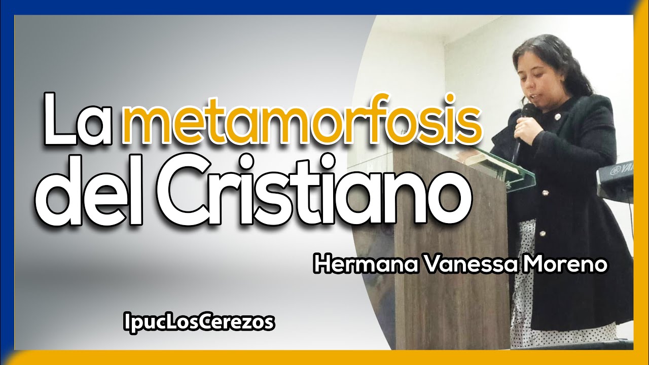 La Metamorfosis del Cristiano | Hermana Vanessa Moreno | IPUC Los Cerezos Caldas