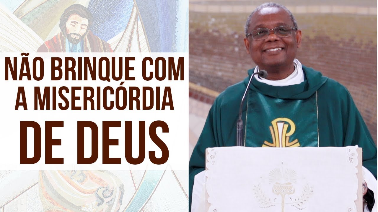 Não brinque com a misericórdia de Deus - Padre José Augusto (13/08/19)