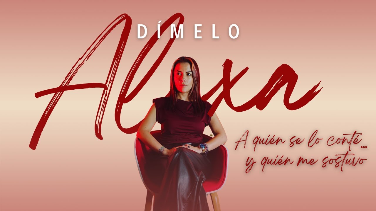 A quién se lo conté… y quién me sostuvo - Dímeloalexa