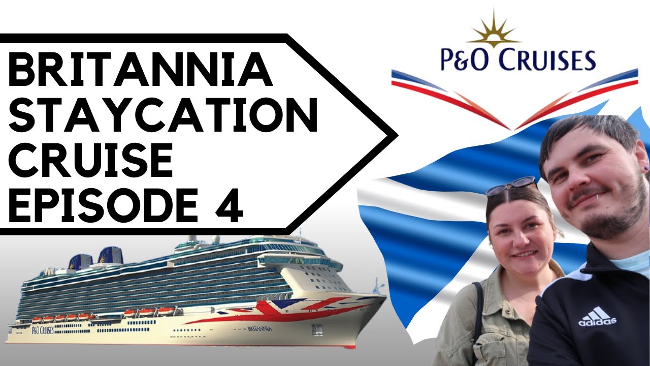 P&O CRUISES BRITANNIA STAYCATION CRUISE - EP 4 | WE ARRIVE IN SCOTLAND