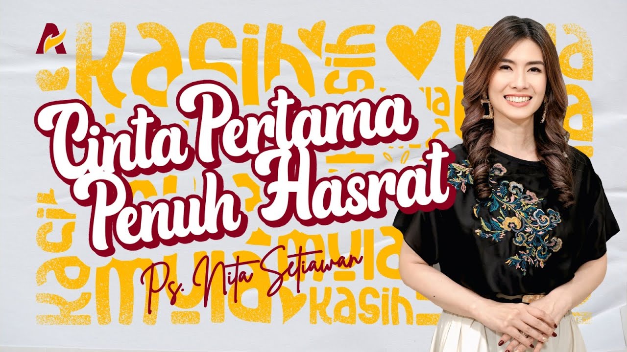 Cinta Pertama Penuh Hasrat - Ps. Nita Setiawan