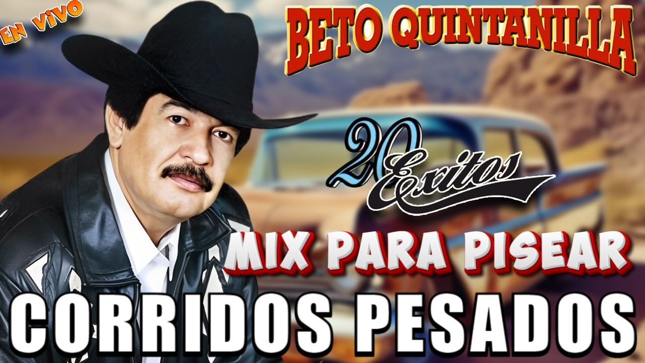 Beto Quintanilla Mix 2026 - Corridos Viejos y Pesados