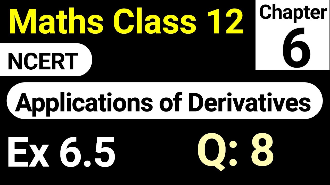Class 12th Maths Exercise 6.5 Question 8 Chapter 6 | Application of Derivatives NCERT Solution