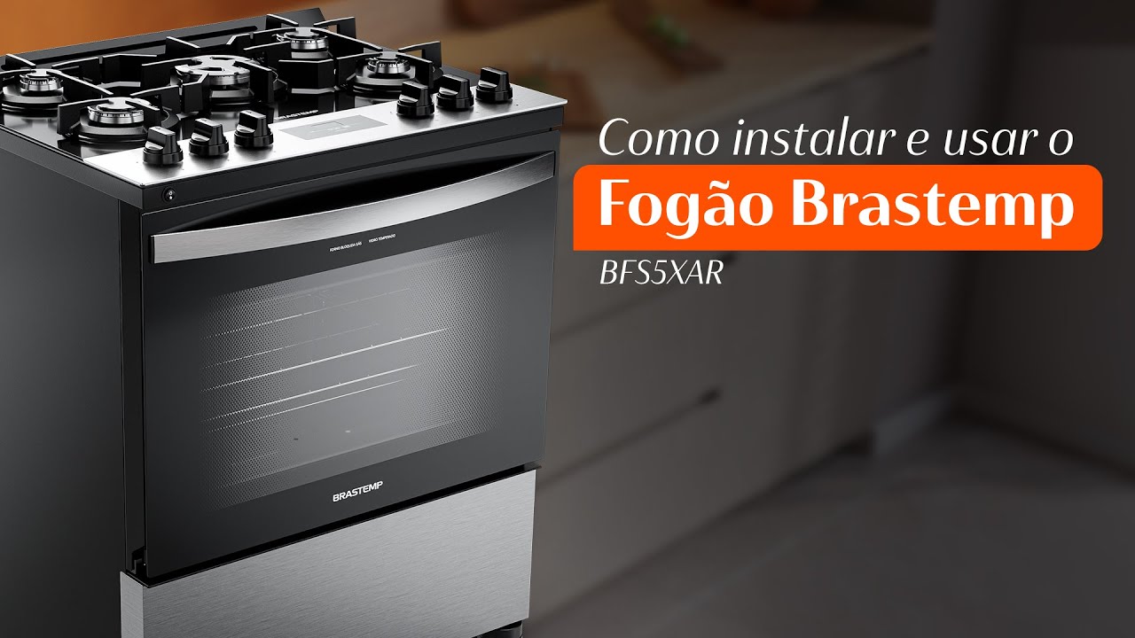 Tutorial Brastemp - Como instalar e usar o Fogão Brastemp BFS5XAR