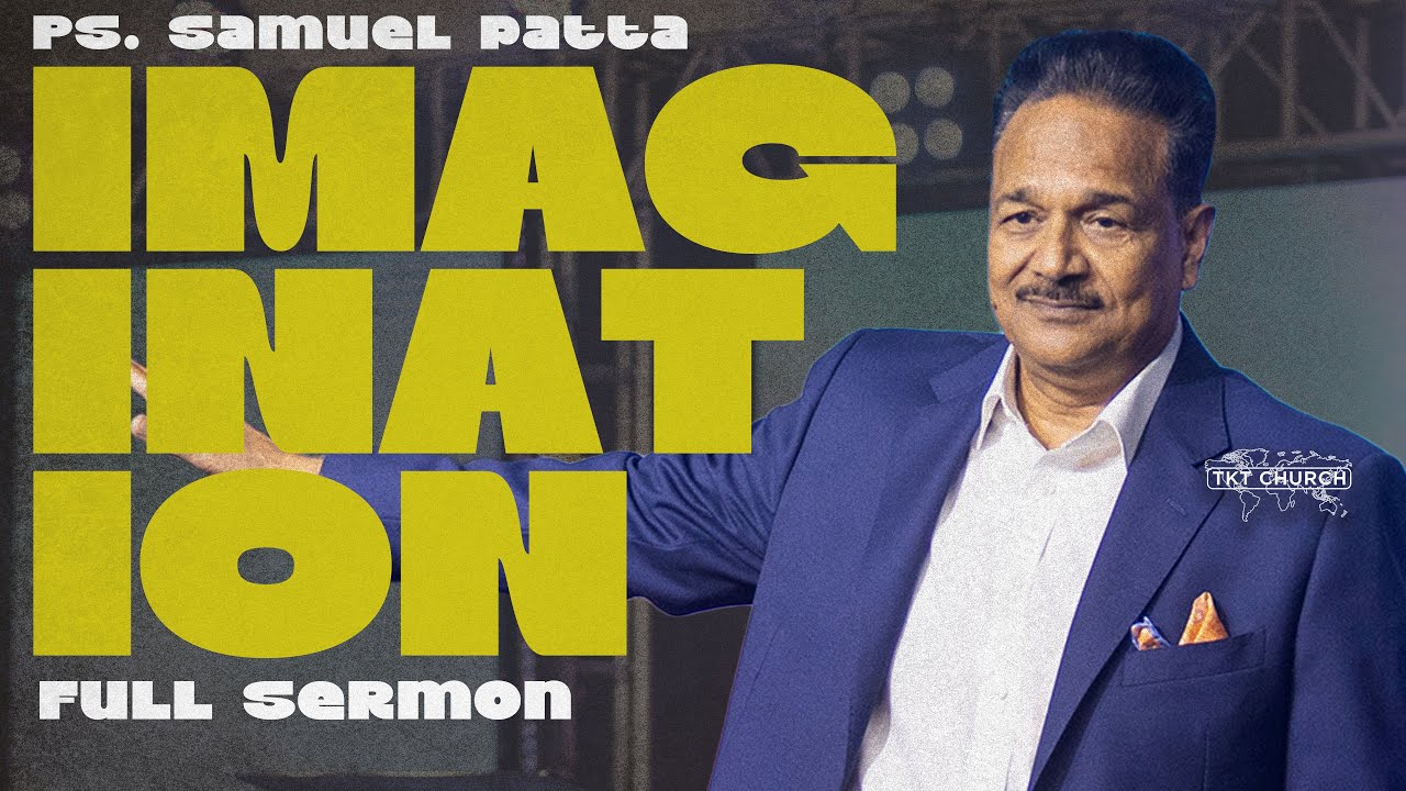 Engaging the POWER OF IMAGINATION | Ps. Samuel Patta | Part 1