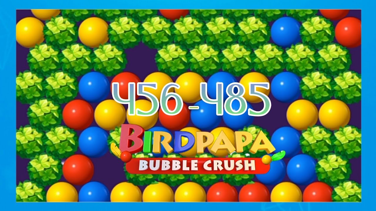 Birdpapa bubble crush, level 456_485