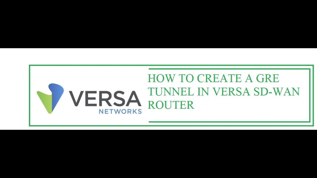 How to create a GRE Tunnel on Versa SD-WAN Router