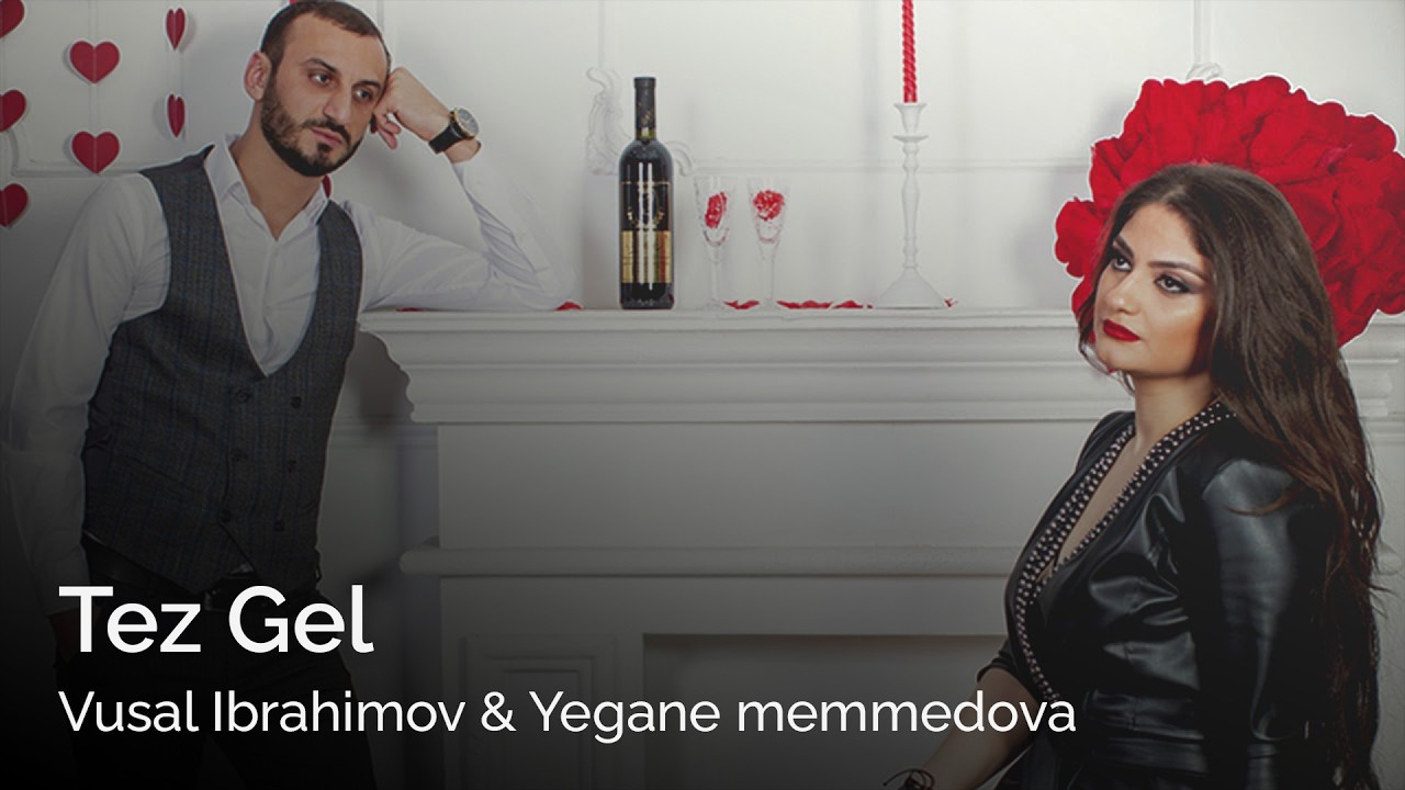 Vusal Ibrahimov & Yegane memmedova  Tez Gel 2019