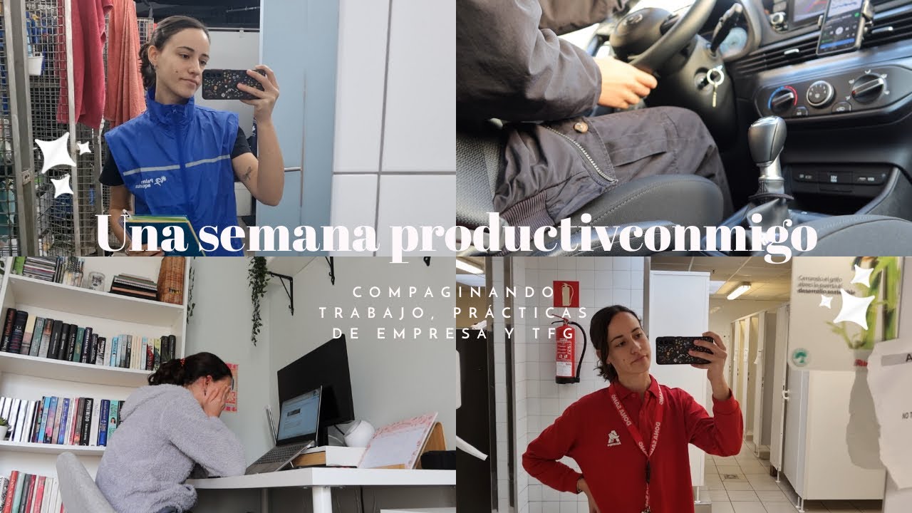 UNA SEMANA CONMIGO intentando compaginar el trabajo, las prácticas de empresa y el TFG