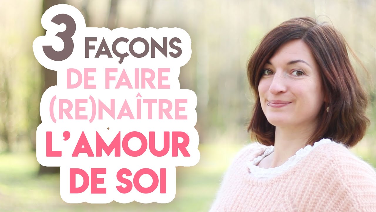 Aime-toi d’abord”… Ok, mais COMMENT ?