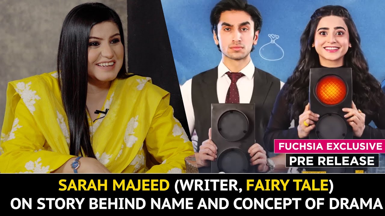 Sarah Majeed | Writer of Fairy Tale On Story Behind Name & Concept Of Drama | Pre Release Exclusive