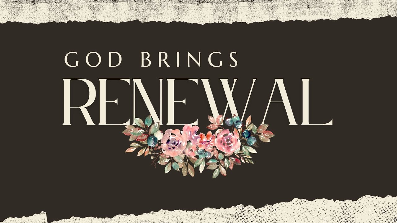 God Brings Renewal Part 2