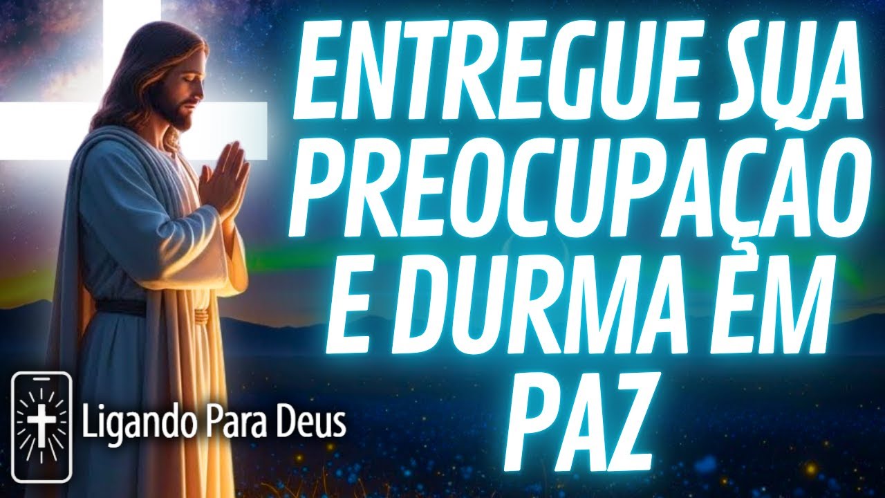 ORAÇÃO DA NOITE para quem está SUFOCADO PELA PREOCUPAÇÃO