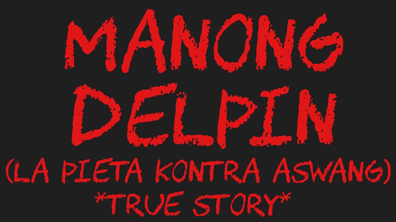 MANONG DELPIN (La Pieta Kontra Aswang) *True Story*