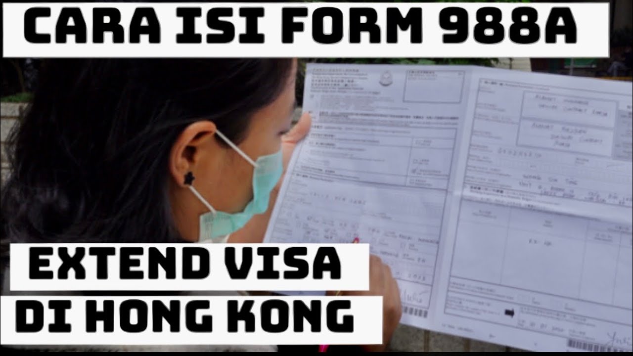 Cara Isi Formulir 988A , Untuk Extend Visa Di Hong Kong