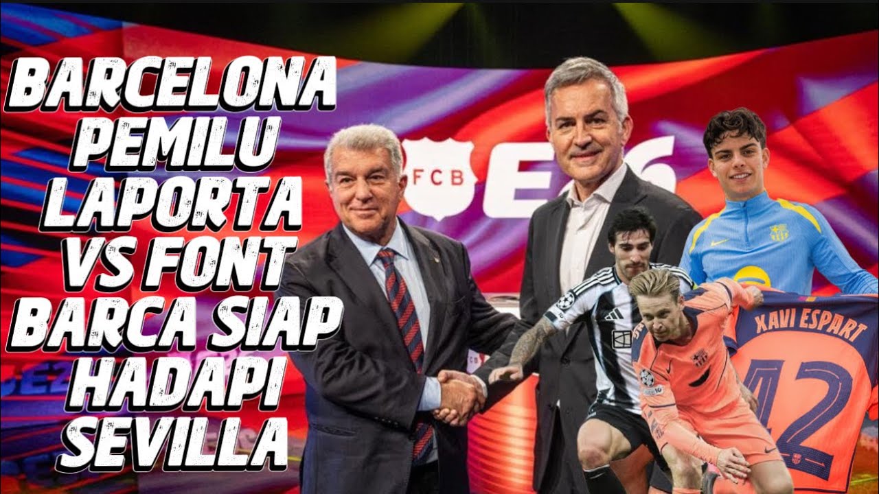 BARCELONA PEMILU‼️ FONT VS LAPORTA PROGAM MBG DAN INTERNET GRATIS‼️ SIAP LAWAN SEVILLA TANPA DE JONG