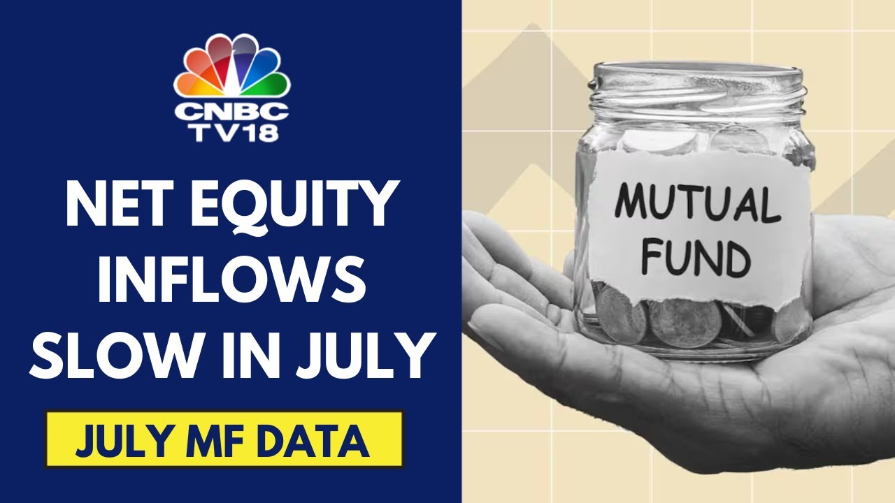 July Mutual Fund Data: Net Equity Inflows At ₹37,082.4 Cr, Down From ₹40,573 Cr In June | CNBC TV18