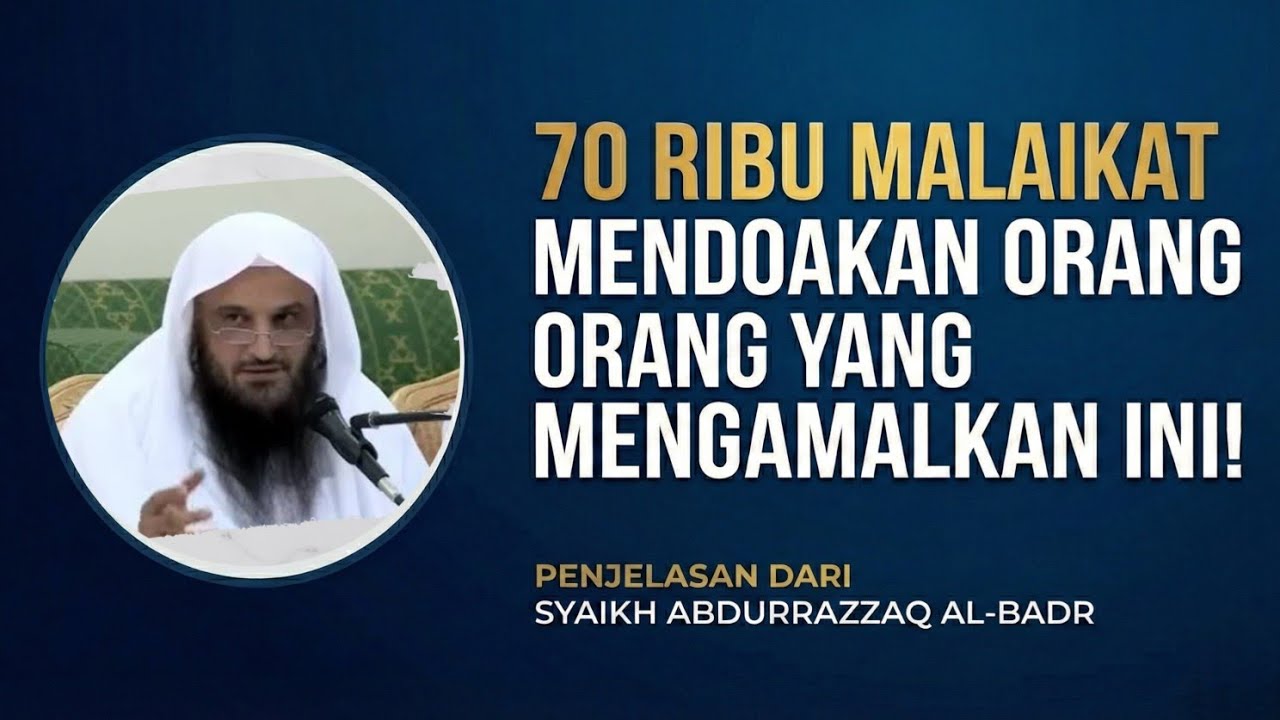 Amalan Yang Menyebabkan Kita Didoakan 70.000 Malaikat Seharian Penuh - Syaikh Abdurrazzaq Al Badr