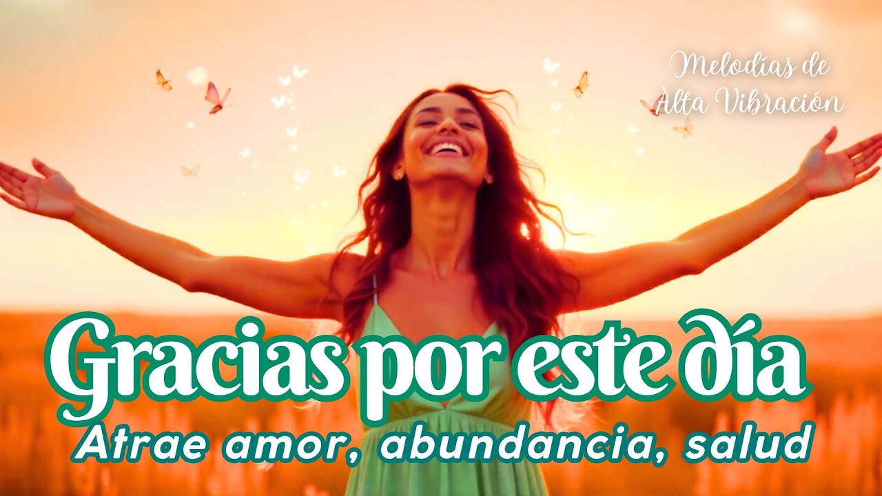 🌞 GRACIAS POR ESTE DÍA | Mantra para Elevar tu Energía y Atraer Abundancia 💫🌿