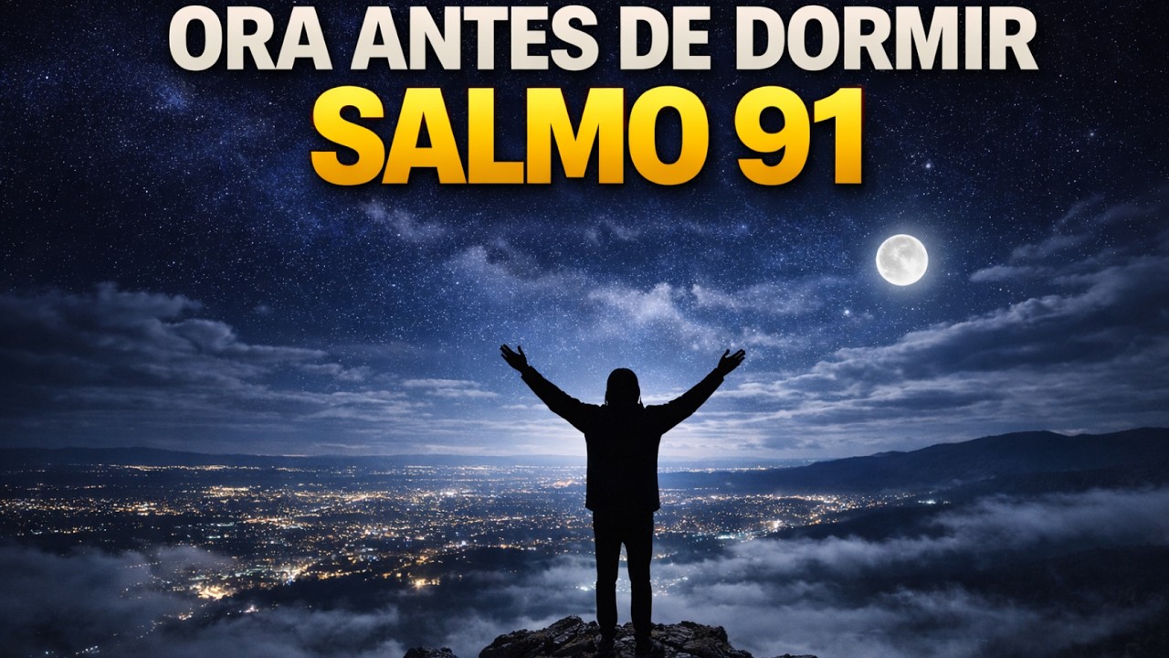 DIOS, PROTEGE MIS SUEÑOS y GUARDA MI VIDA mientras duermo - PODEROSA ORACIÓN en el Salmo 91